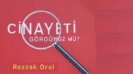 REZZAK ORAL’DAN “CİNAYETİ GÖRDÜNÜZ MÜ?”