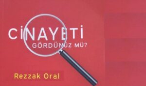 REZZAK ORAL’DAN “CİNAYETİ GÖRDÜNÜZ MÜ?”